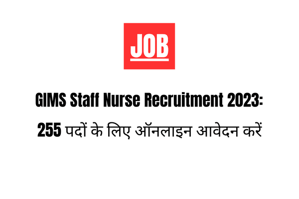 GIMS Staff Nurse Recruitment 2023: 255 पदों के लिए ऑनलाइन आवेदन करें